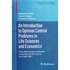An Introduction To Optimal Control In Life Sciences And Econo - Sebastian Anita , Viorel Arnautu, Vincenzo Capasso, D495