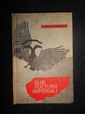Leonid Sobolev - Sub vulturii imperiali (1967, editie cartonata) foto