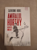 Cumpara ieftin Amiralul Horthy. Regentul Ungariei, 2019, Humanitas