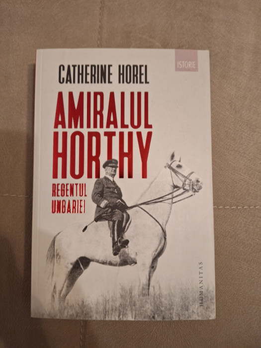 Amiralul Horthy. Regentul Ungariei