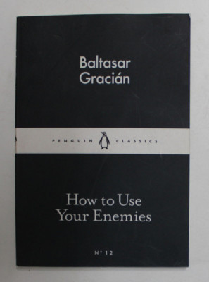 HOW TO USE YOUR ENEMIES by BALTASAR GRACIAN , 2015, foto