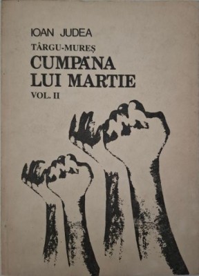 Targu-Mures. Cumpana lui Martie, vol. II. Dilema si manevra &amp;ndash; Ioan Judea foto