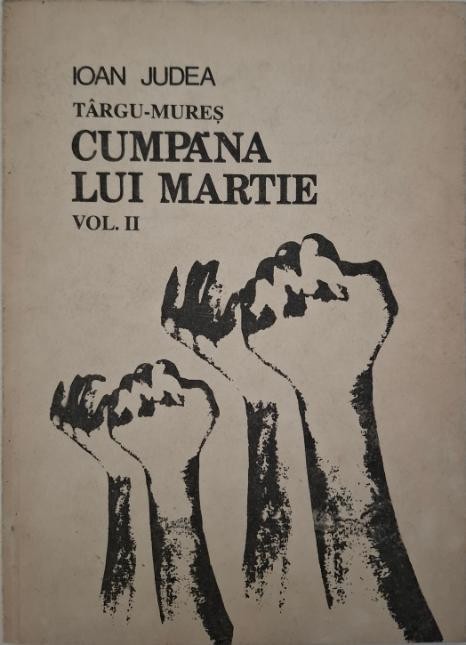 Targu-Mures. Cumpana lui Martie, vol. II. Dilema si manevra &ndash; Ioan Judea