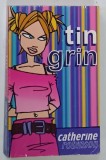 TIN GRIN by CATHERINE ROBINSON , 2001 * TEXT IN LIMBA ENGLEZA