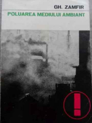 Poluarea Mediului Ambiant Vol.1 - Gh. Zamfir ,524108 foto