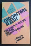 Cunoaștere și sens. Perspective critice asupra pozitivismului - Andrei Marga