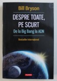 DESPRE TOATE PE SCURT , DE LA BIG BANG LA ADN de BILL BRYSON , 2015 , MICI DEFECTE COTOR