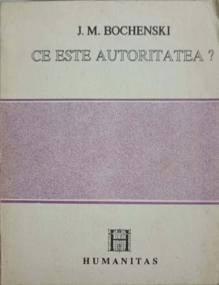 CE ESTE AUTORITATEA?-J.M. BOCHENSKI-256163 foto