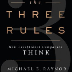 The Three Rules: How Exceptional Companies Think - Paperback brosat - Michael E. Raynor, Mumtaz Ahmed - Penguin Books Ltd