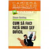 Shaun Belding - Cum sa faci fata unui sef dificil - 115461, Polirom