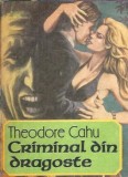 Criminal din dragoste - Theodore Cahu