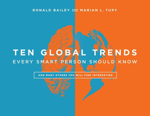 Ten Global Trends That Every Smart Person Needs to Know: And Many Other Trends You Will Find Interesting