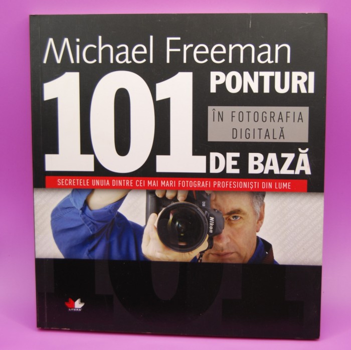 Michael Freeman - 101 ponturi de bază &icirc;n fotografia digitală