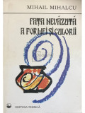 Mihail Mihalcu - Fața nevăzută a formei și culorii (editia 1996)