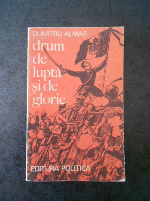 DUMITRU ALMAS - DRUM DE LUPTA SI DE GLORIE