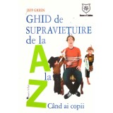 Jeff Green - Ghid de supravietuire de la A la Z .Cand ai copii - 135560