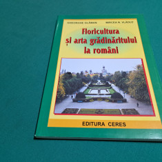 FLORICULTURA ȘI ARTA GRĂDINĂRITULUI LA ROMÂNI / GHEORGHE GLĂMAN / 2003 *