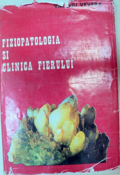 FIZIOPATOLOGIA SI CLINICA FIERULUI,BUCURESTI 1978-VALERIU VEVERA