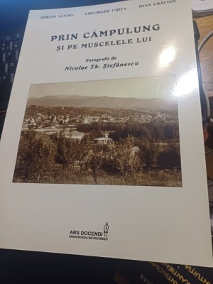 Adrian Săvoiu, Gheorghe Chița, Ioan Crăciun - Prin C&amp;acirc;mpulung și pe muscelele sale. Fotografii de Nicolae Th. Ștefănescu foto