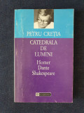 Petru Cretia &ndash; Catedrala de lumini. Homer, Dante, Shakespeare, Humanitas