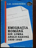 Emigratia romana din lumea anglo-saxona 1939-1945- V.Fl.Dobrinescu