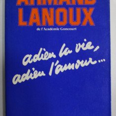 ADIEU LA VIE , ADIEU L ' AMOUR ...par ARMAND LANOUX , roman , 1977