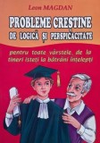 Probleme Crestine de Logica si Perspicacitate - Leon Magdan - Carte