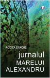 Jurnalul Marelui Alexandru - Paperback brosat - Rodica Enache - Vremea