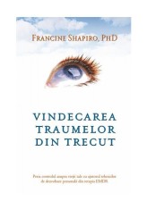 Vindecarea traumelor din trecut - Francine Shapiro - Adevar Divin