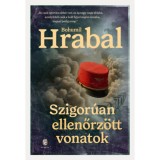 Szigor&uacute;an ellenőrz&ouml;tt vonatok - Bohumil Hrabal