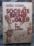 Carte Doru Cosma - Socrate, Bruno, Galilei In Fata Justitiei