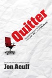 Quitter: Closing the Gap Between Your Day Job &amp; Your Dream Job