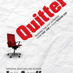 Quitter: Closing the Gap Between Your Day Job & Your Dream Job