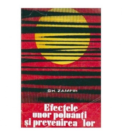 Gh. Zamfir - Efectele unor poluanti si prevenirea lor - 105367