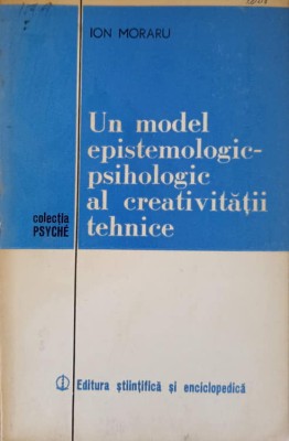 UN MODEL EPISTEMOLOGIC-PSIHOLOGIC AL CREATIVITATII TEHNICE-ION MORARU-106000 foto