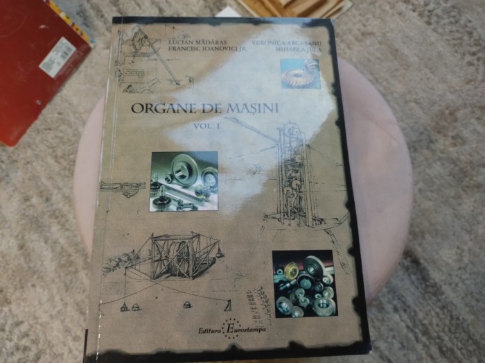 Organe de mașini. Volumul 1. Lucian Mărăras, Francisc Ianovici Jr., Veronica Argeșanu, Mihaela Jula