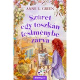 Sz&uuml;ret egy toszk&aacute;n festm&eacute;nybe z&aacute;rva - (K&uuml;l&ouml;nleges kiad&aacute;s) - Anne L. Green