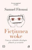 Ficțiunea woke - Paperback brosat - Samuel Fitoussi - Curtea Veche