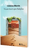 Visam incet spre Babylon | Catalin Marin