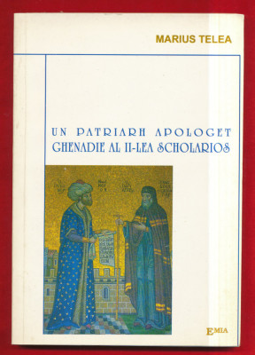 Marius Telea &amp;quot;Un patriarh apologet. Ghenadie al II-lea Scholarios&amp;quot; 2004 foto