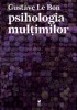 Psihologia multimilor - de Gustave Le Bon