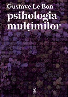 Psihologia multimilor - de Gustave Le Bon foto