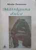 MATRAGUNA DULCE (CU DEDICATIA AUTORULUI CATRE PICTORUL VAL GHEORGHIU)-NICOLAE TURTUREANU-252811