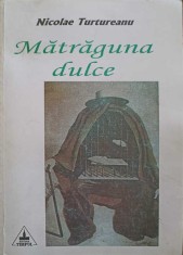 MATRAGUNA DULCE (CU DEDICATIA AUTORULUI CATRE PICTORUL VAL GHEORGHIU)-NICOLAE TURTUREANU-252811