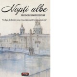 Nopti albe. O clipa de fericire este prea putin pentru viata unui om? - Feodor Mihailovici Dostoievski