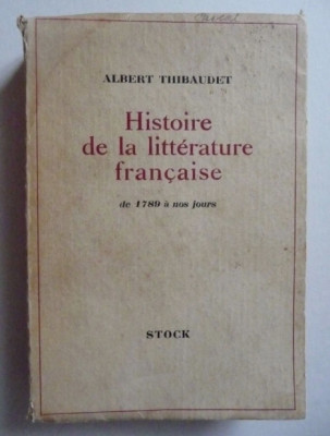 Histoire de la litt&amp;eacute;rature fran&amp;ccedil;aise: de 1789 a nous jours/ Albert Thibaudet foto