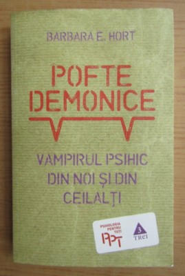 Pofte demonice Vampirul psihic din noi si din ceilalti Barbara E. Hort foto