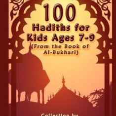 100 Hadiths for Kids Aged 7-9 (from the Book of Al-Bukhari)