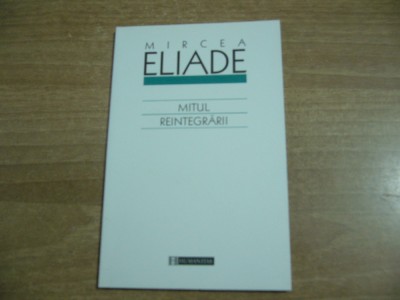 Mircea Eliade - Mitul reintegrarii foto