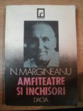 AMFITEATRE SI INCHISORI de NICOLAE MARGINEANU , CLUJ - NAPOCA 1991 , PREZINTA SUBLINIERI CU PIXUL